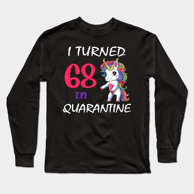 I Turned 68 in quarantine Cute Unicorn Long Sleeve T-Shirt by Superdadlove